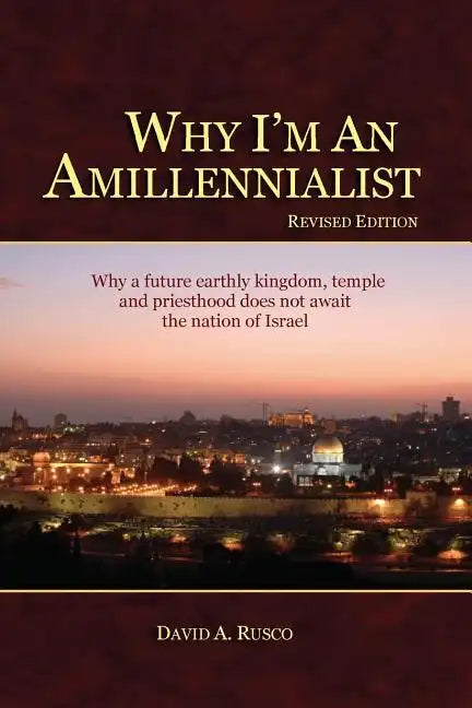Why I'm An Amillennialist: Why a future earthly kingdom, temple and priesthood does not await the nation of Israe. - Paperback