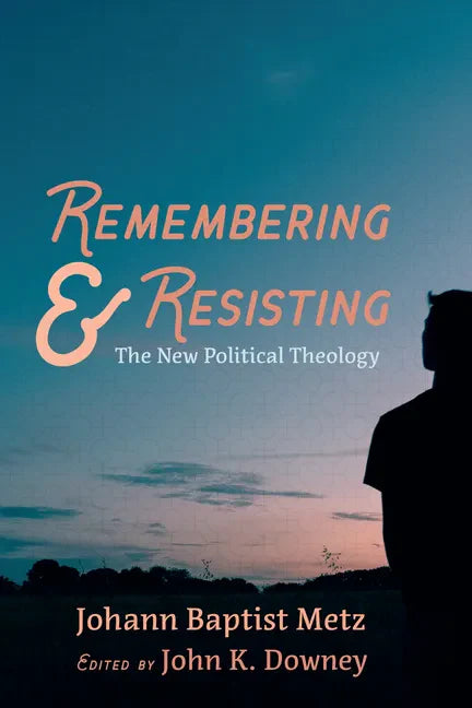 Remembering and Resisting: The New Political Theology - Hardcover