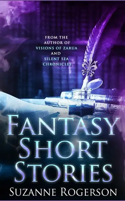 Fantasy Short Stories: From the worlds of Visions of Zarua and Silent Sea Chronicles - Paperback