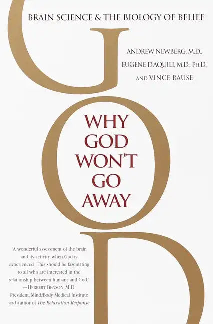 Why God Won't Go Away: Brain Science and the Biology of Belief - Paperback