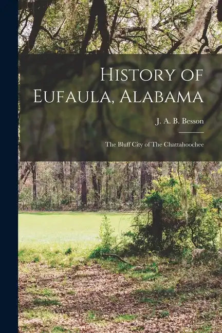 History of Eufaula, Alabama: The Bluff City of The Chattahoochee - Paperback