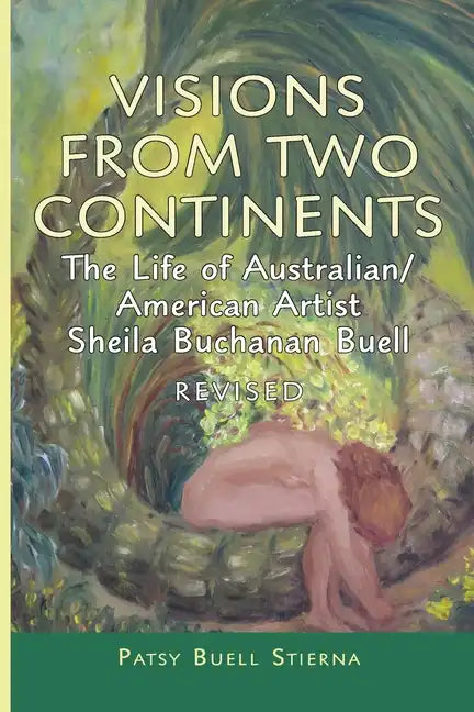 Visions From Two Continents: The Life of Australian/American Artist Sheila Buchanan Buell - Paperback
