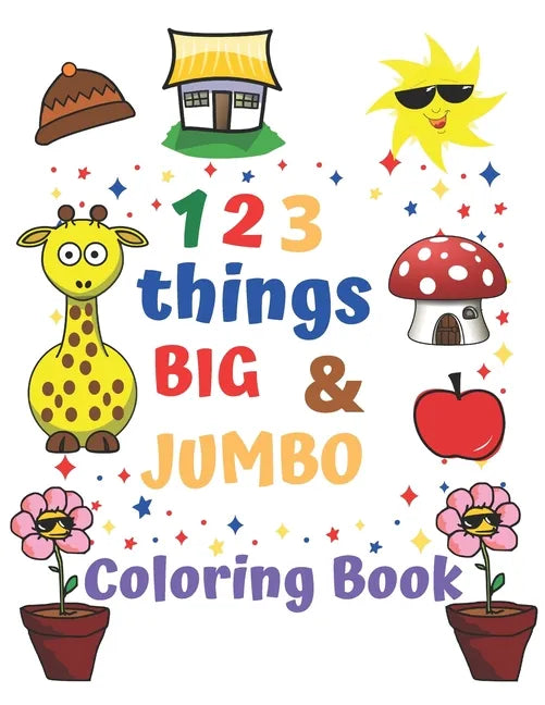 123 things BIG & JUMBO Coloring Book: Coloring book for kids ages 2-4, 123 Coloring Pages!!, Easy, LARGE, GIANT Simple Picture Coloring Books for Todd - Paperback