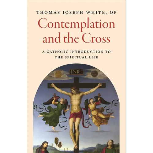 Contemplation and the Cross: A Catholic Introduction to the Spiritual Life - Paperback