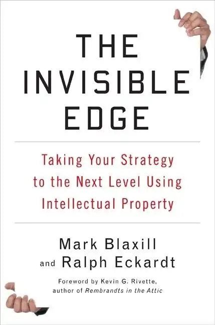 The Invisible Edge: Taking Your Strategy to the Next Level Using Intellectual Property - Hardcover