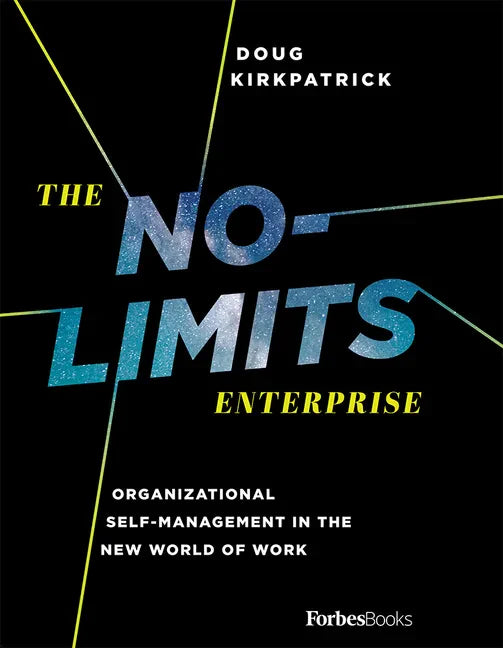 The No-Limits Enterprise: Organizational Self-Management in the New World of Work - Hardcover
