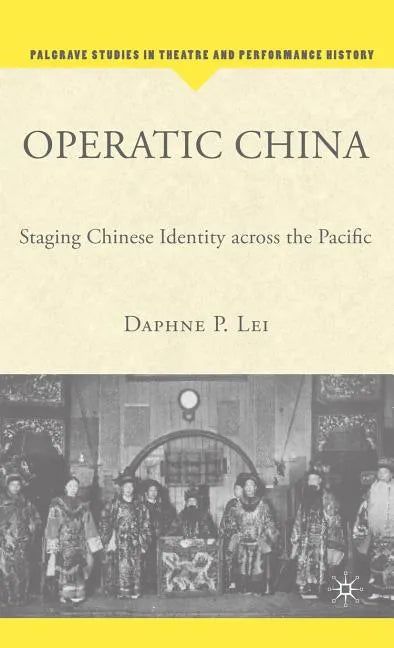 Operatic China Operatic China: Staging Chinese Identity Across the Pacific Staging Chinese Identity Across the Pacific - Hardcover