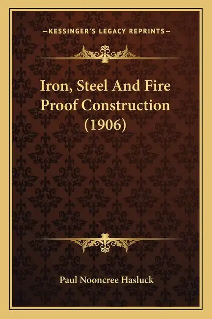 Iron, Steel and Fire Proof Construction (1906) - Paperback