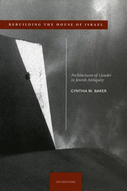 Rebuilding the House of Israel: Architectures of Gender in Jewish Antiquity - Hardcover