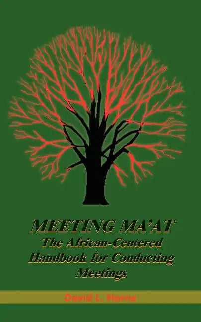 Meeting Ma'at: The African Centered Handbook for Conducting Meetings - Paperback