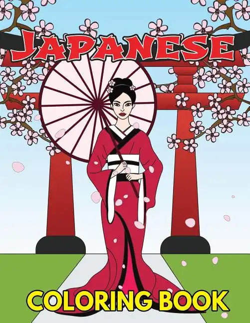 Japanese Coloring Book: Beautiful and Traditional Japanese Designs to Color & Relieve Stress Including Geishas, Sushi, Sashimi, Ninjas, Temple - Paperback