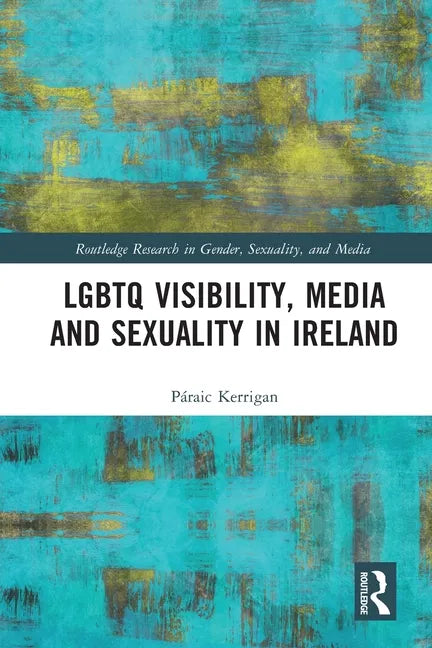 LGBTQ Visibility, Media and Sexuality in Ireland - Paperback