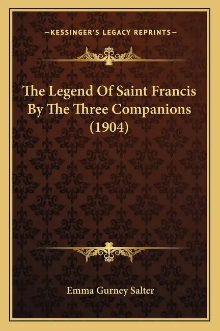 The Legend Of Saint Francis By The Three Companions (1904) - Paperback
