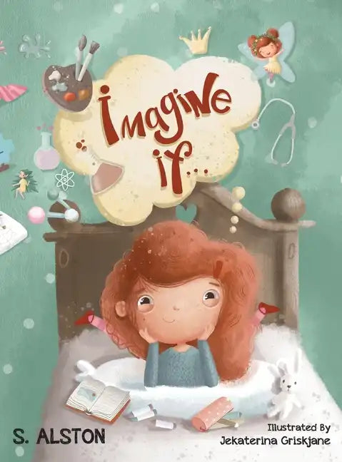 Imagine IF (Imagine Me Series(TM) Book 1-Rosey): Empowering Kids to Dream Big - Hardcover