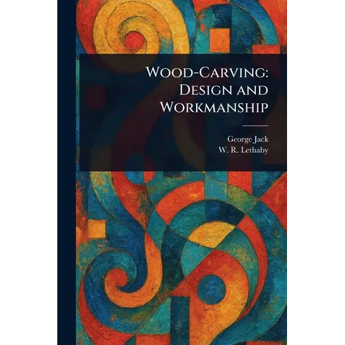 Wood-Carving: Design and Workmanship - Paperback
