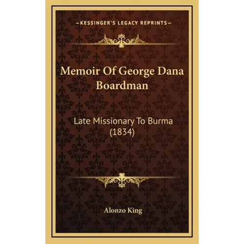 Memoir Of George Dana Boardman: Late Missionary To Burma (1834) - Hardcover