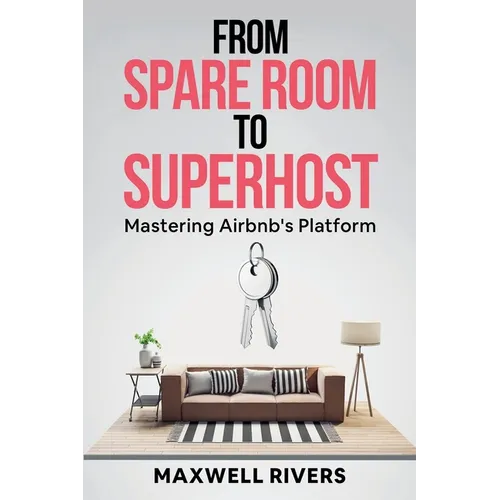 From Spare Room to Superhost: Mastering Airbnb's Platform - Paperback