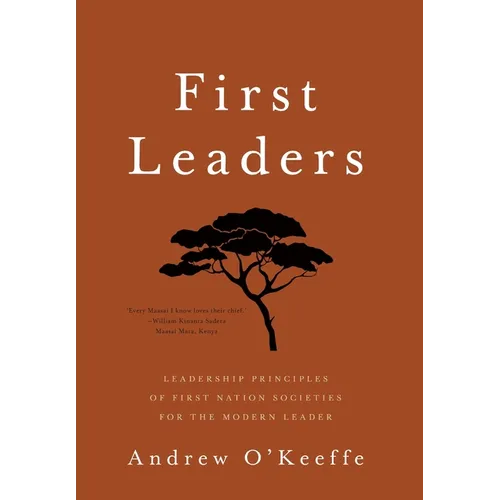 First Leaders: Leadership Principles of First Nation Societies for the Modern Leader - Hardcover