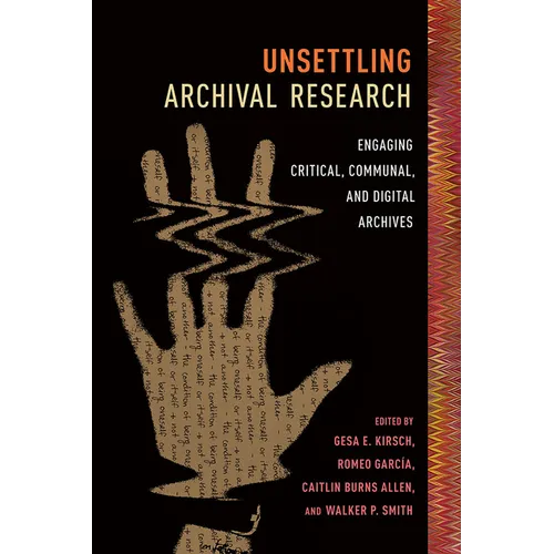 Unsettling Archival Research: Engaging Critical, Communal, and Digital Archives - Paperback