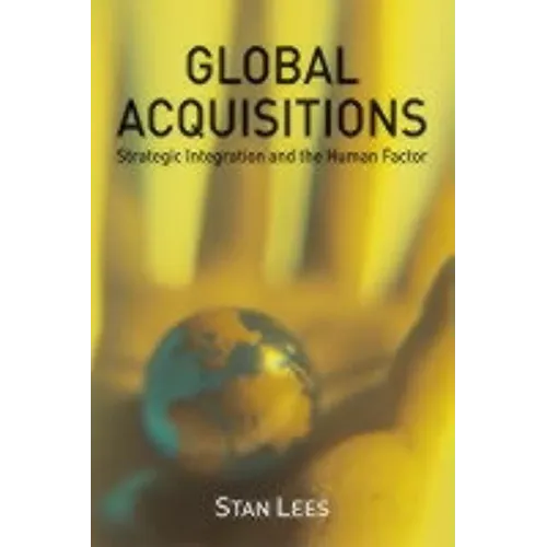 Global Acquisitions: Strategic Integration and the Human Factor - Hardcover