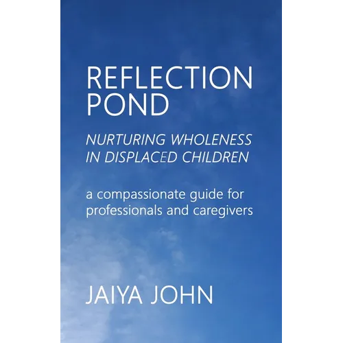 Reflection Pond: Nurturing Wholeness in Displaced Children - Paperback