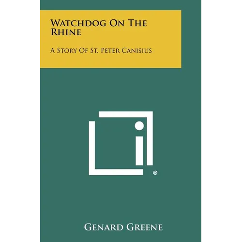 Watchdog On The Rhine: A Story Of St. Peter Canisius - Paperback
