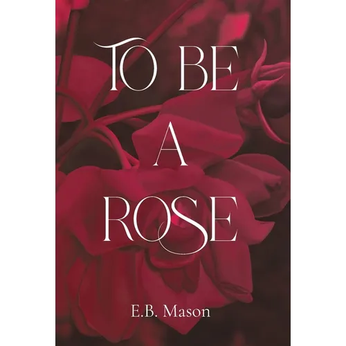 To Be A Rose - Hardcover
