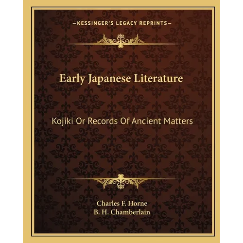 Early Japanese Literature: Kojiki Or Records Of Ancient Matters - Paperback