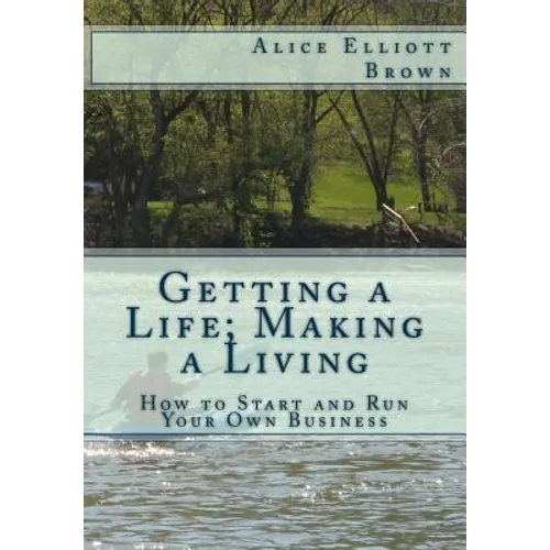 Getting a Life; Making a Living: How to start and run your own business - Paperback