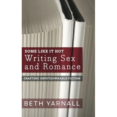 Some Like It Hot: Writing Sex and Romance - Paperback