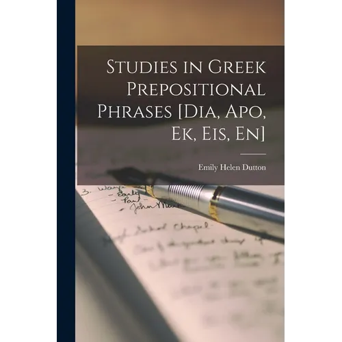 Studies in Greek Prepositional Phrases [Dia, Apo, Ek, Eis, En] - Paperback
