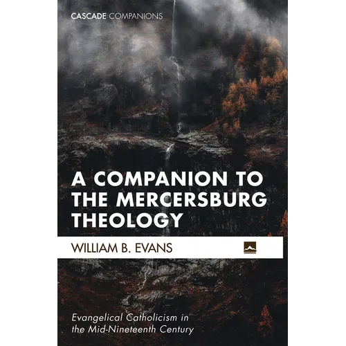 A Companion to the Mercersburg Theology: Evangelical Catholicism in the Mid-Nineteenth Century - Hardcover