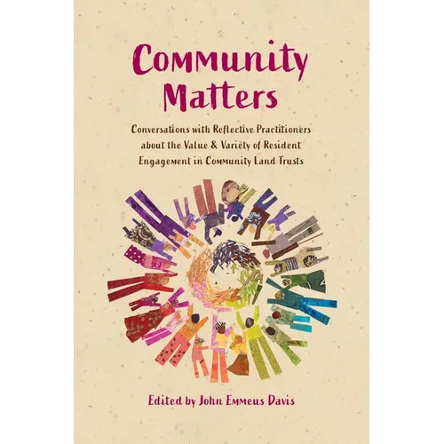 Community Matters: Conversations with Reflective Practitioners about the Value & Variety of Resident Engagement in Community Land Trusts - Paperback
