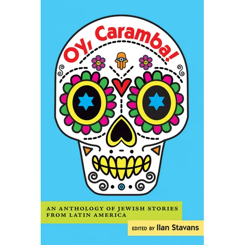 Oy, Caramba!: An Anthology of Jewish Stories from Latin America - Paperback