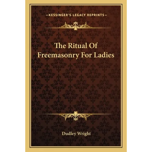 The Ritual Of Freemasonry For Ladies - Paperback