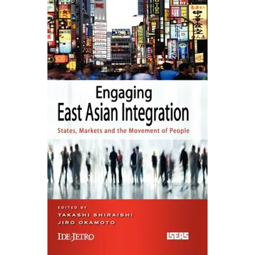 Engaging East Asian Integration: States, Markets and the Movement of People - Hardcover