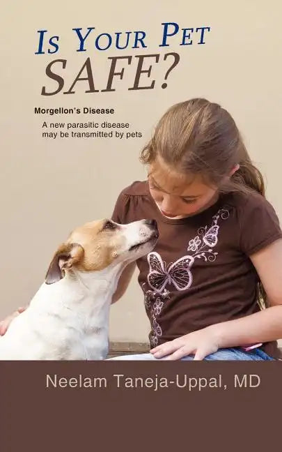 Is Your Pet Safe?: Morgellon's Disease-A New parasitic disease may be transmitted by pets - Paperback
