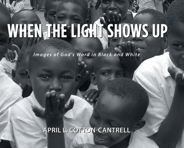 When the Light Shows Up: Images of God's Word in Black and White - Hardcover