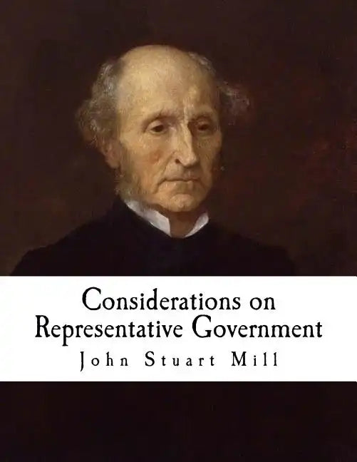 Considerations on Representative Government: John Stuart Mill - Paperback