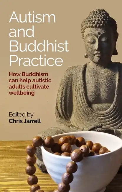 Autism and Buddhist Practice: How Buddhism Can Help Autistic Adults Cultivate Wellbeing - Paperback