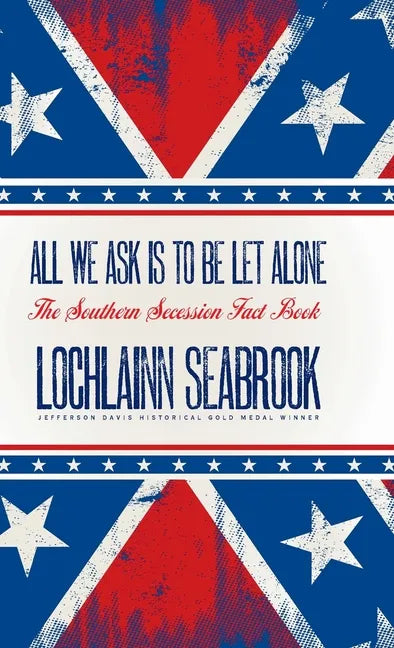 All We Ask is to be Let Alone: The Southern Secession Fact Book - Hardcover