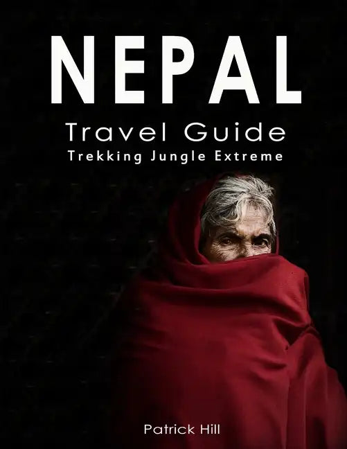 Nepal Travel Guide: Trekking, Jungle, Extreme - Paperback