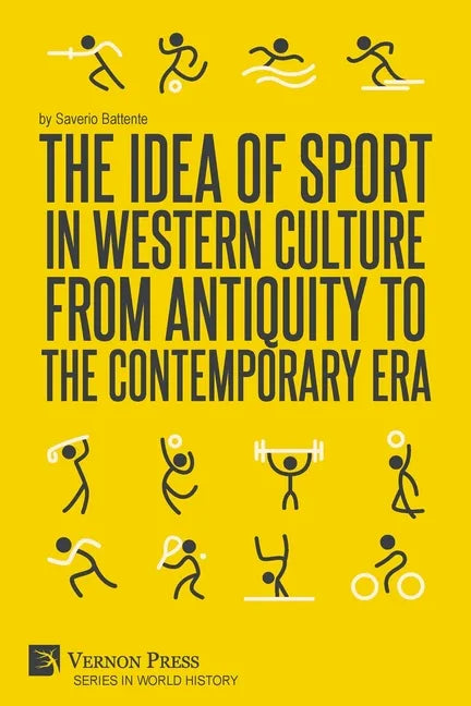The Idea of Sport in Western Culture from Antiquity to the Contemporary Era - Paperback