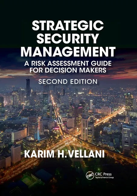 Strategic Security Management: A Risk Assessment Guide for Decision Makers, Second Edition - Paperback