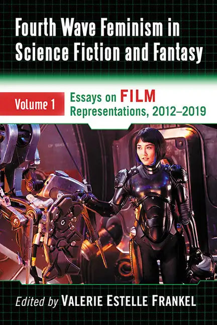 Fourth Wave Feminism in Science Fiction and Fantasy: Volume 1. Essays on Film Representations, 2012-2019 - Paperback