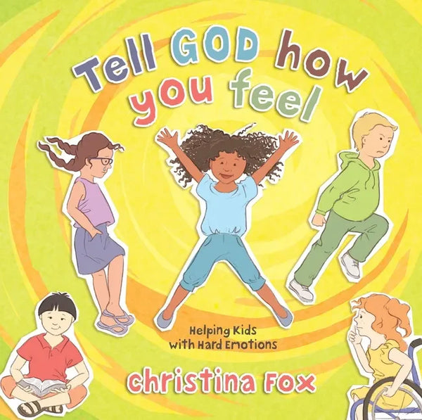 Tell God How You Feel: Helping Kids with Hard Emotions - Hardcover