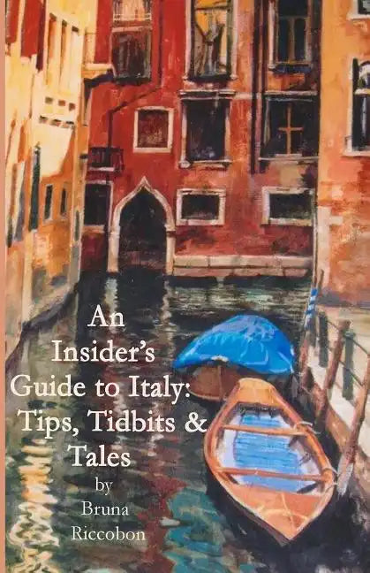 An Insider's Guide to Italy: Travel Tips, Tidbits, and Tales - Paperback