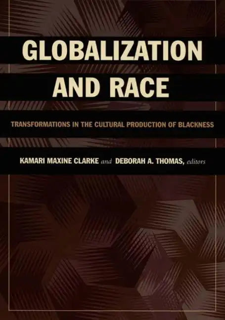 Globalization and Race: Transformations in the Cultural Production of Blackness - Paperback
