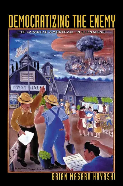 Democratizing the Enemy: The Japanese American Internment - Paperback