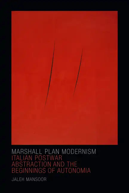 Marshall Plan Modernism: Italian Postwar Abstraction and the Beginnings of Autonomia - Paperback